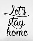 Lets stay home